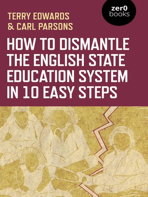 cover image of How to Dismantle the English State Education System in 10 Easy Steps